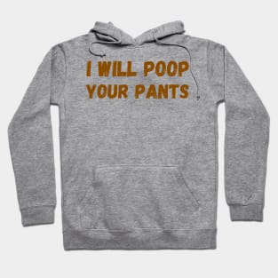I Will Poop Your Pants Hoodie